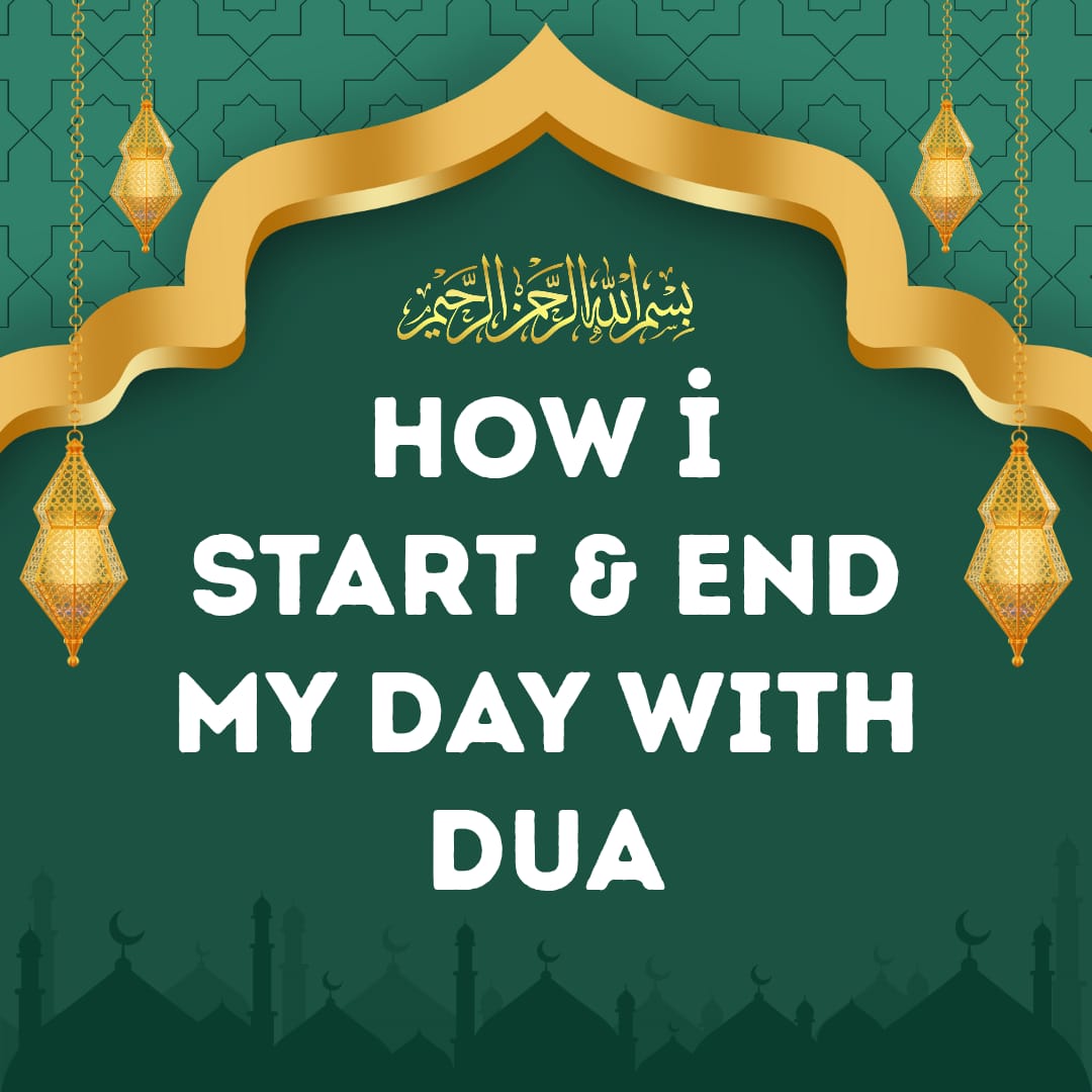 How I Start and End My Day With Dua